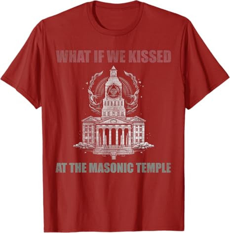 What if we kissed At the Masonic temple T-Shirt - FUKAMASONIC
