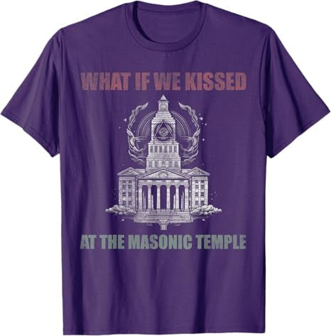 What if we kissed At the Masonic temple T-Shirt - FUKAMASONIC