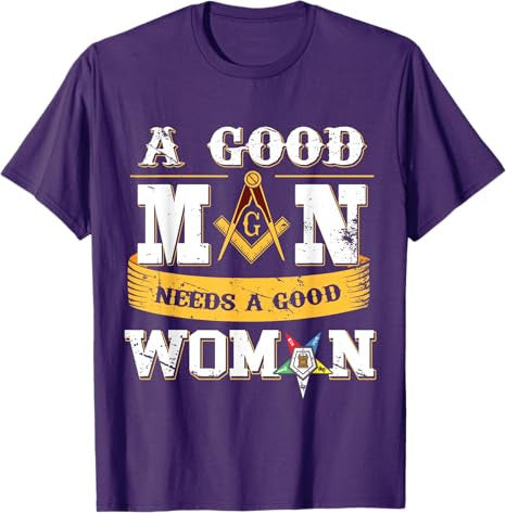 Masons A Good Man Need A Good Woman OES Masonic Parents' Day T-Shirt - FUKAMASONIC