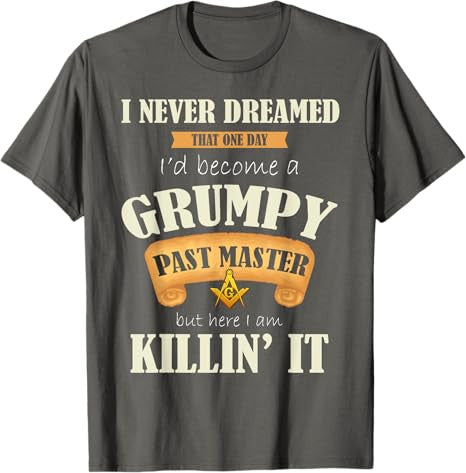 Grumpy Past Master - Masonic Gift / Gift For Freemasons T-Shirt - FUKAMASONIC