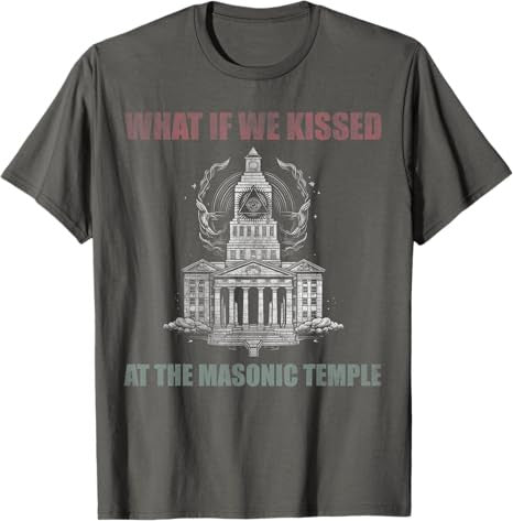 What if we kissed At the Masonic temple T-Shirt - FUKAMASONIC