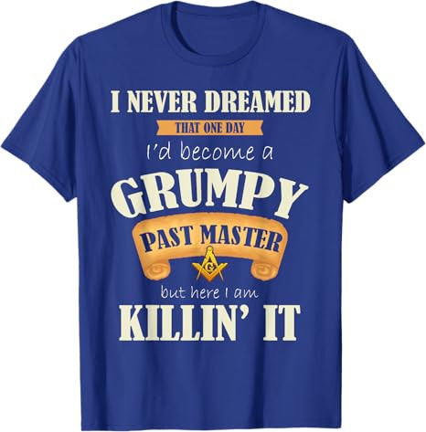 Grumpy Past Master - Masonic Gift / Gift For Freemasons T-Shirt - FUKAMASONIC