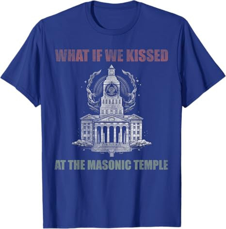 What if we kissed At the Masonic temple T-Shirt - FUKAMASONIC