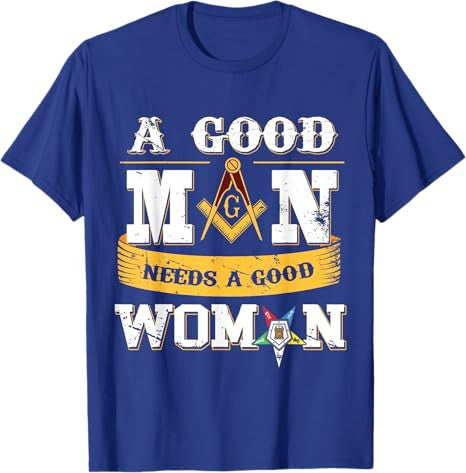 Masons A Good Man Need A Good Woman OES Masonic Parents' Day T-Shirt - FUKAMASONIC
