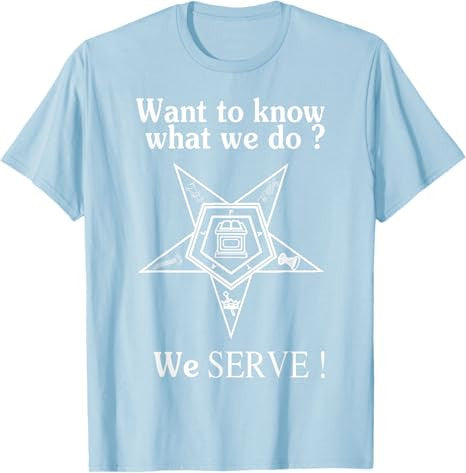 Want To Know What We Do OES We Serve Order of Eastern Star T-Shirt - FUKAMASONIC