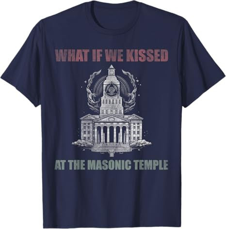 What if we kissed At the Masonic temple T-Shirt - FUKAMASONIC