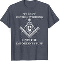 Freemason Masonic T Shirt-We Control The Important Stuff T-Shirt - FUKAMASONIC