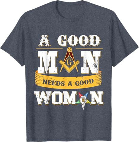 Masons A Good Man Need A Good Woman OES Masonic Parents' Day T-Shirt - FUKAMASONIC
