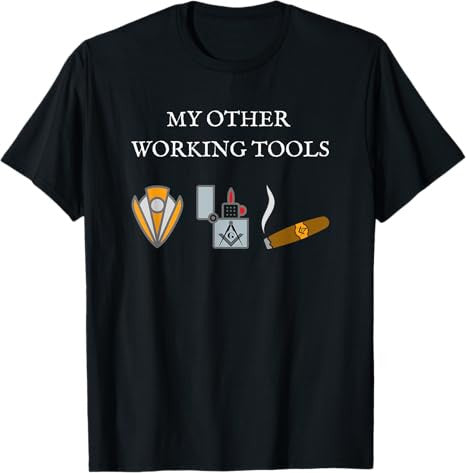 My Other Working Tools Masonic Cigar Smoking Mason Fun Gear T-Shirt