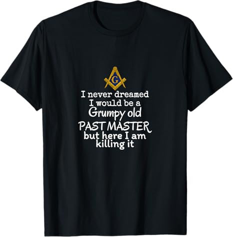 Grumpy old Past master Funny Freemasonry lodge masonic T-Shirt