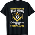 We're Freemasons Masonry Masonic Freemason Freemasonry T-Shirt