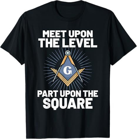 Masonic We Meet Upon The Level Part Upon The Square Freemasonry T-Shirt
