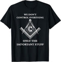 Freemason Masonic T Shirt-We Control The Important Stuff T-Shirt