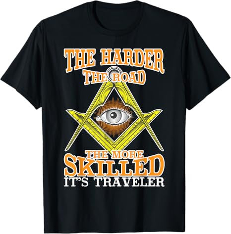 The Harder The Road Freemason Masonic Freemasonry T-Shirt