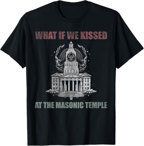 What if we kissed At the Masonic temple T-Shirt