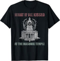 What if we kissed At the Masonic temple T-Shirt