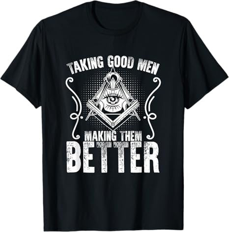 Taking Good Men Masonry Freemasonry Masonic Freemason T-Shirt
