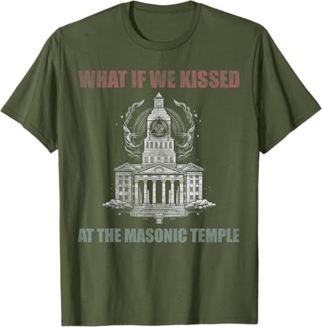 What if we kissed At the Masonic temple T-Shirt - FUKAMASONIC