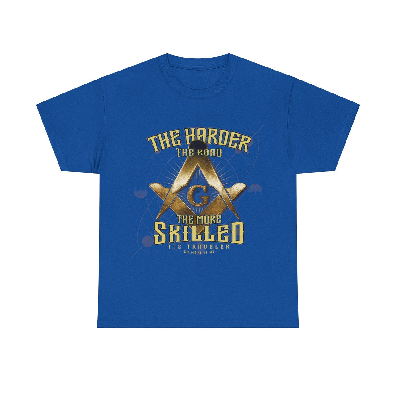 The Harder, The Road, The More Skilled It's Traveler So Mote It Be ( On Back ) T-Shirt - FUKAMASONIC