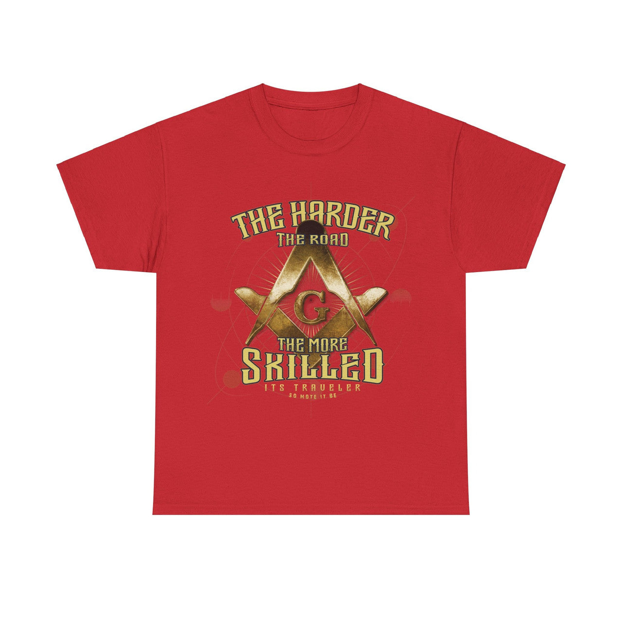 The Harder, The Road, The More Skilled It's Traveler So Mote It Be ( On Back ) T-Shirt - FUKAMASONIC